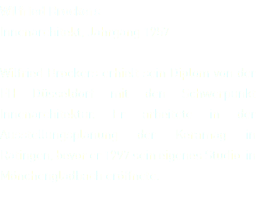 Wilfried Brockers Innenarchitekt, Jahrgang 1957 Wilfried Brockers erhielt sein Diplom von der FH Düsseldorf mit den Schwerpunkt Innenarchitektur. Er arbeitete in der Ausstellungsplanung der Keramag in Ratingen, bevor er 1997 sein eigenes Studio in Mönchengladbach eröffnete.